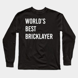 World's Best Bricklayer Bricklayer Gift Ideas Bricklayer present Bricklayer Birthday, Bricklayer lover Present Long Sleeve T-Shirt